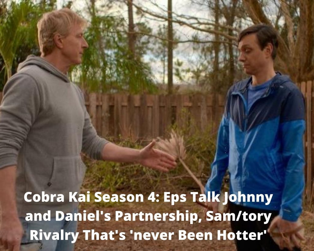 Cobra Kai Season 4 Eps Talk Johnny And Daniel S Partnership Sam Tory