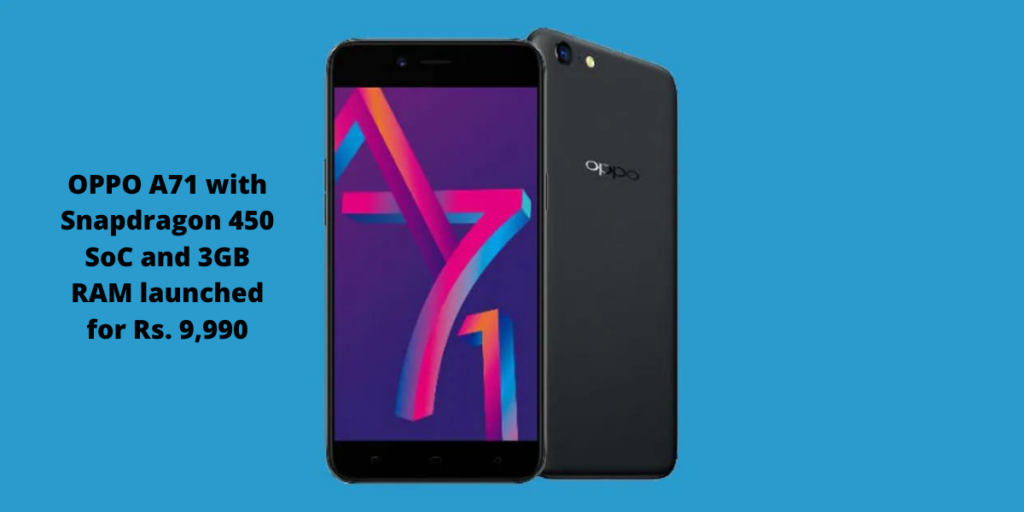 OPPO A71 with Snapdragon 450 SoC and 3GB RAM launched for Rs. 9,990