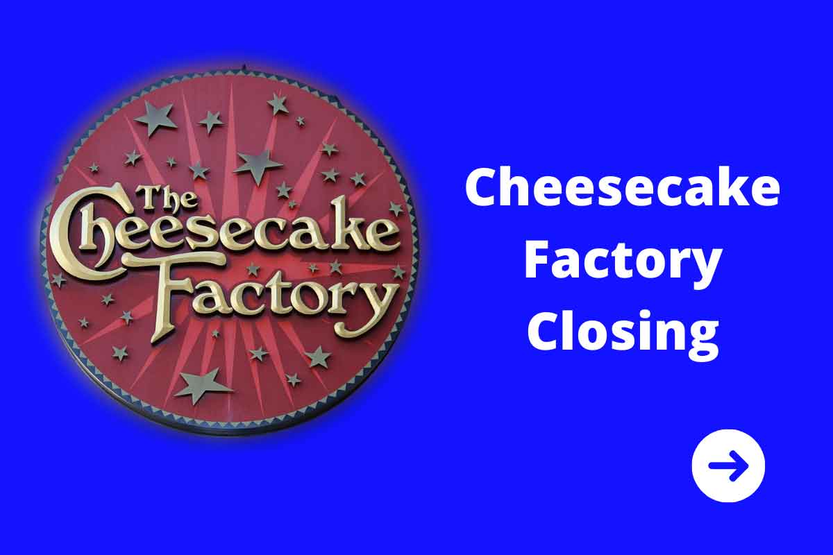 Cheesecake Factory Closing
