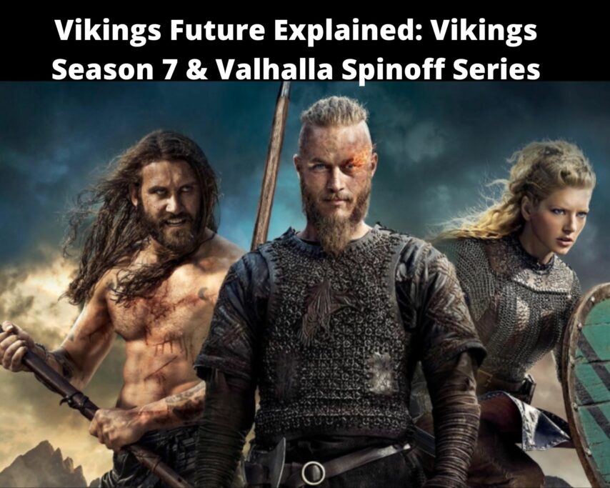 Vikings Future Explained: Vikings Season 7 & Valhalla Spinoff Series