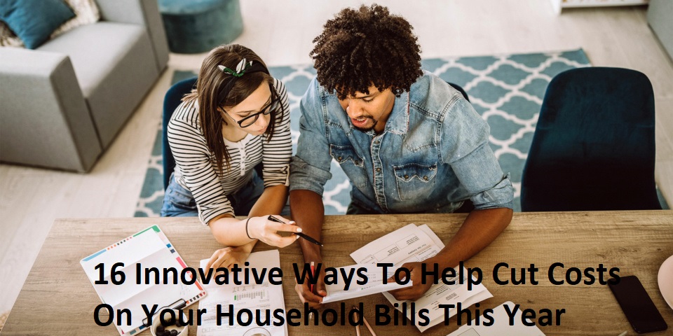 16 Innovative Ways To Help Cut Costs On Your Household Bills This Year