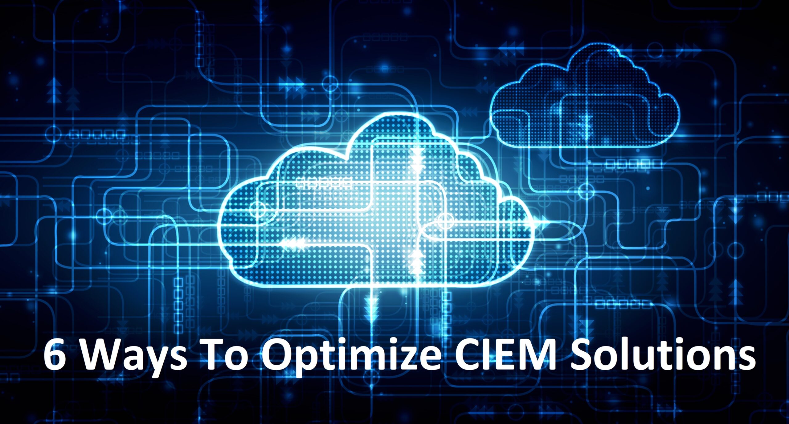 6 Ways To Optimize CIEM Solutions