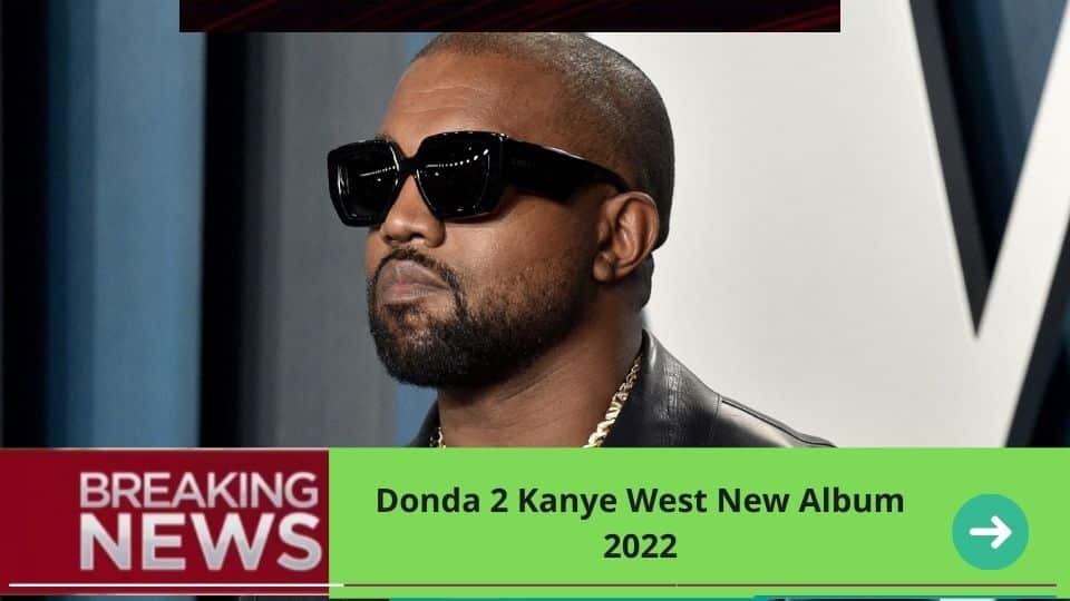 Donda 2 Kanye West New Album 2022