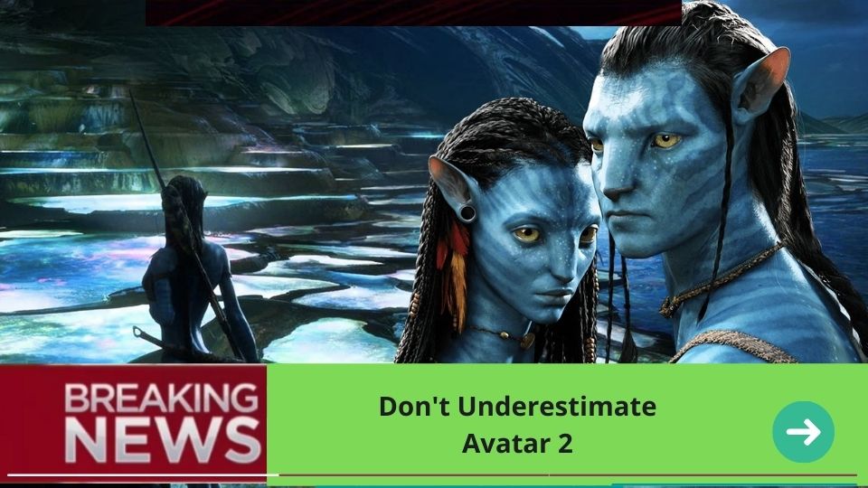 Don't Underestimate Avatar 2