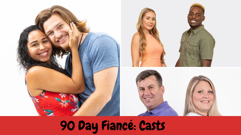 90 Day Fiancé: Casts