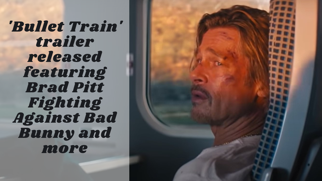 'Bullet Train' trailer released featuring Brad Pitt Fighting Against Bad Bunny and more