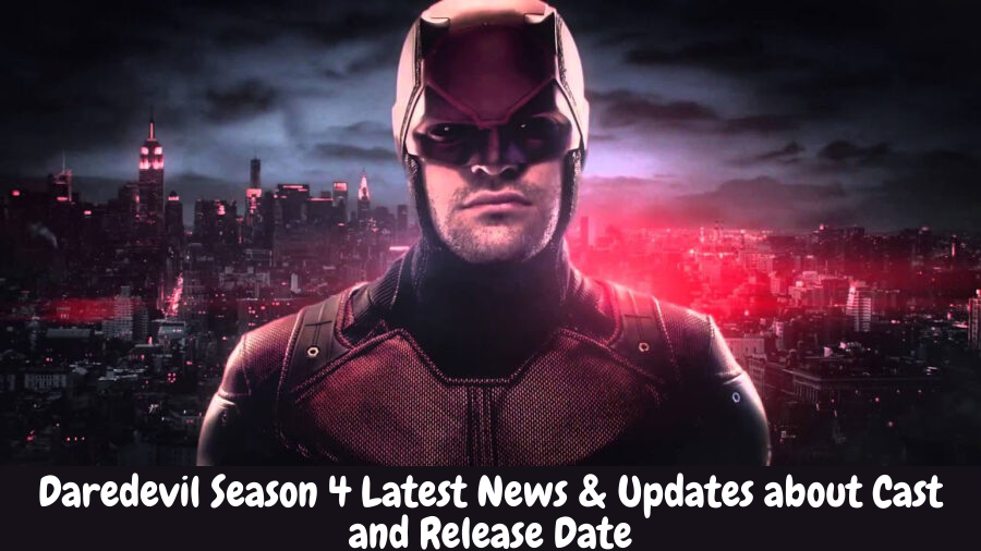 Daredevil Season 4 Latest News & Updates about Cast and Release Date