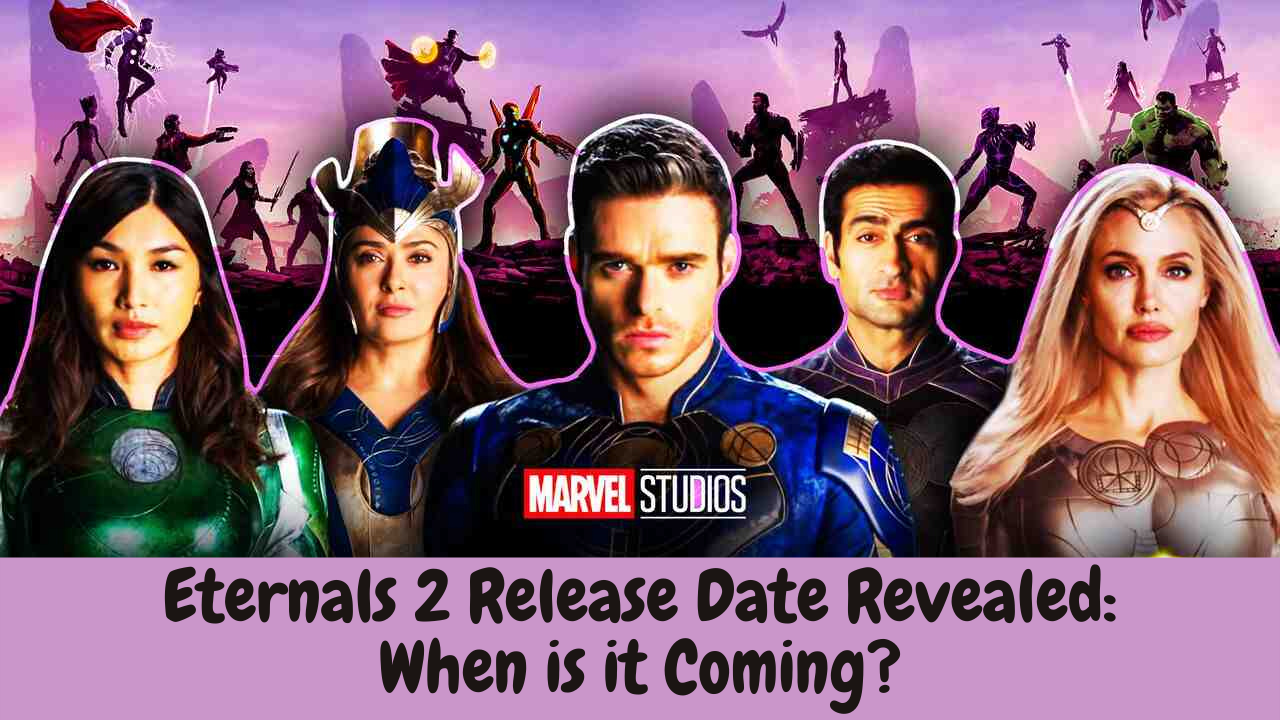 Eternals 2 Release Date Revealed When is it Coming?