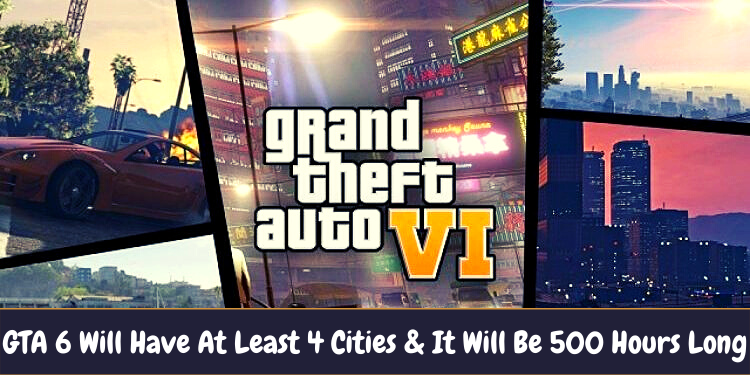 GTA 6 Will Have At Least 4 Cities & It Will Be 500 Hours Long