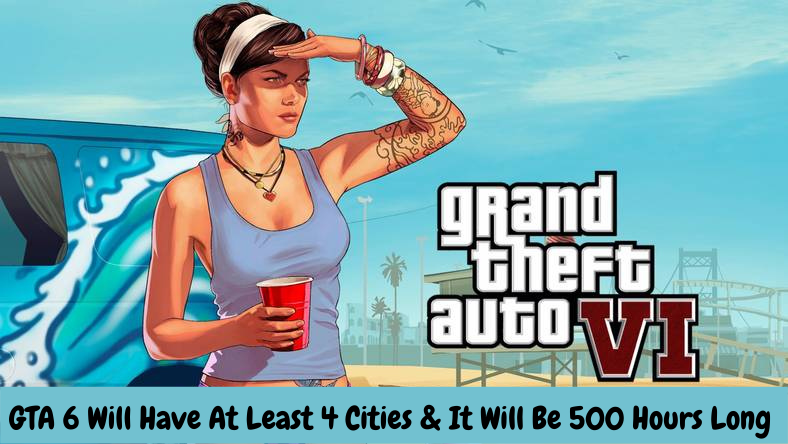 GTA 6 Will Have At Least 4 Cities & It Will Be 500 Hours Long