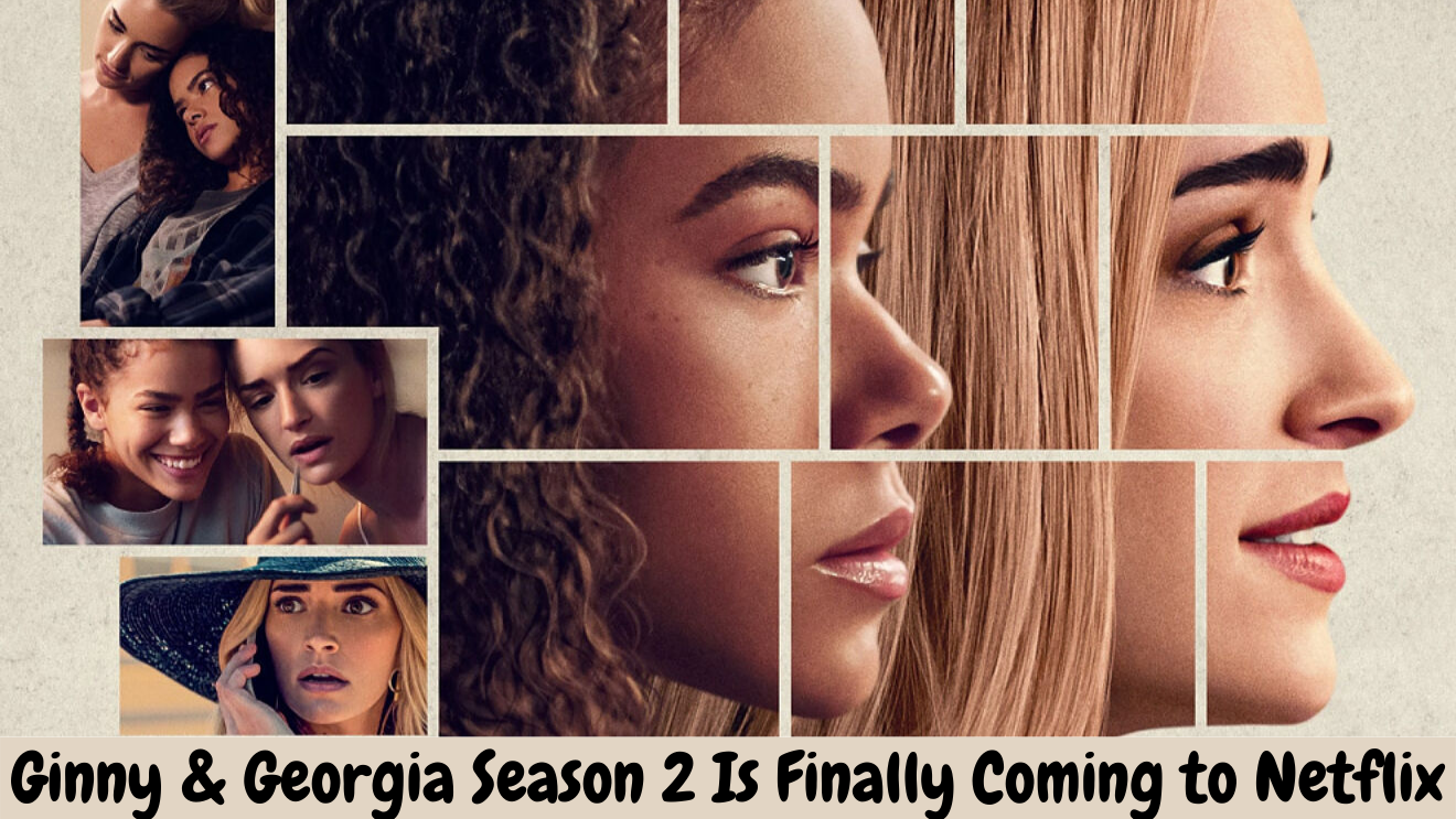 Ginny & Georgia Season 2 Is Finally Coming to Netflix