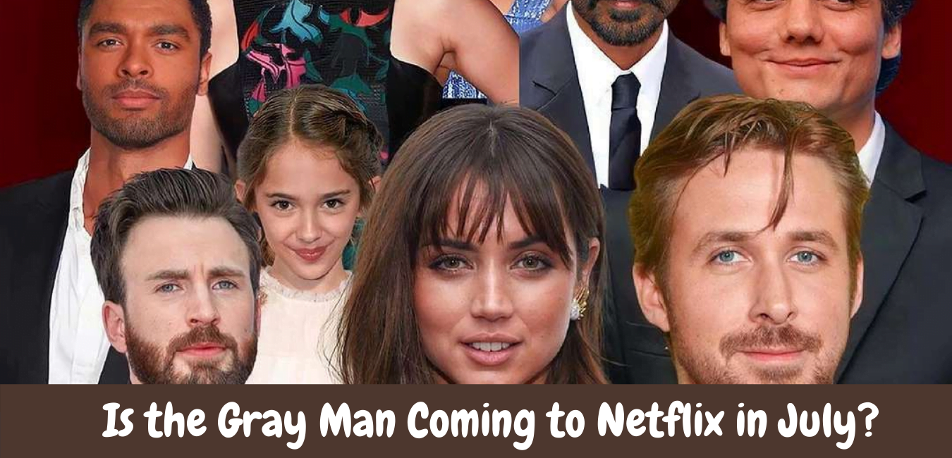 Is the Gray Man Coming to Netflix in July?