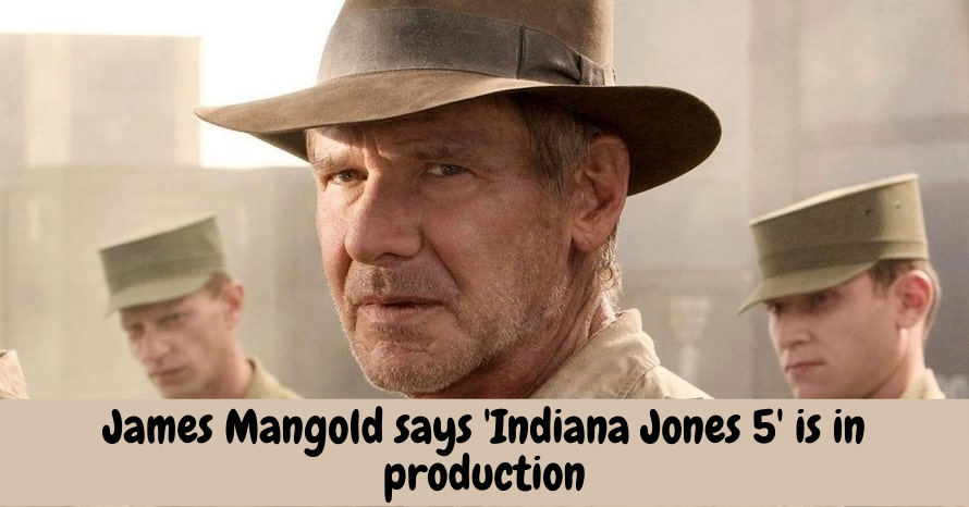 James Mangold says 'Indiana Jones 5' is in production