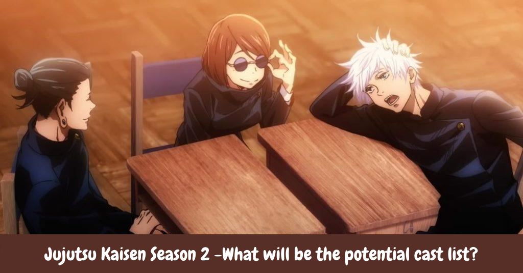 Jujutsu Kaisen Season 2 -What will be the potential cast list?