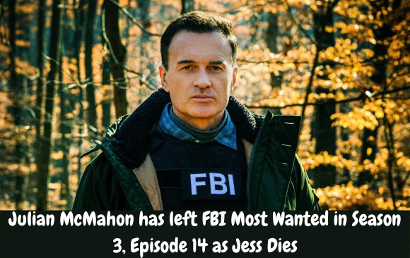 Julian McMahon has left FBI Most Wanted in Season 3, Episode 14 as Jess Dies