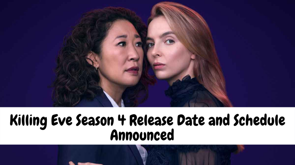 Killing Eve Season 4 Release Date and Schedule Announced - How Many Episodes Of Killing Eve Season 4