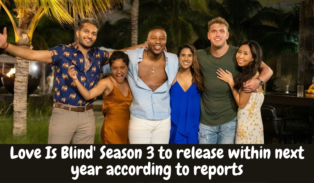 Love Is Blind' Season 3 to release within next year according to reports