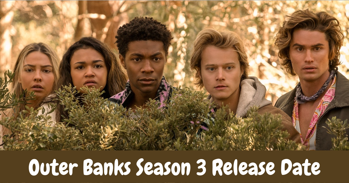 Outer Banks Season 3 Details about Release date, Casts, Trailer and more