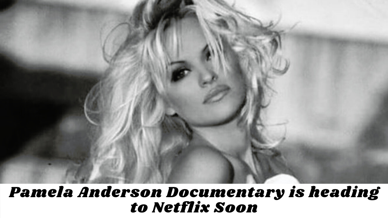 Pamela Anderson Documentary is heading to Netflix Soon
