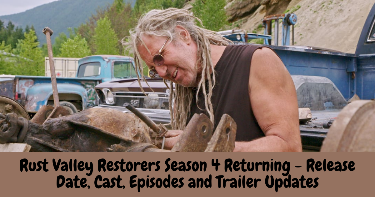Rust Valley Restorers Season 4 Returning - Release Date, Cast, Episodes and Trailer Updates
