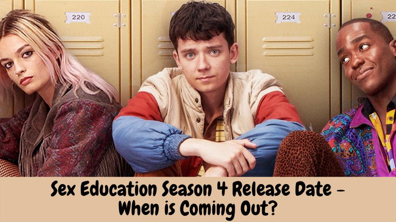 Sex Education Season 4 Release Date - When is Coming Out?