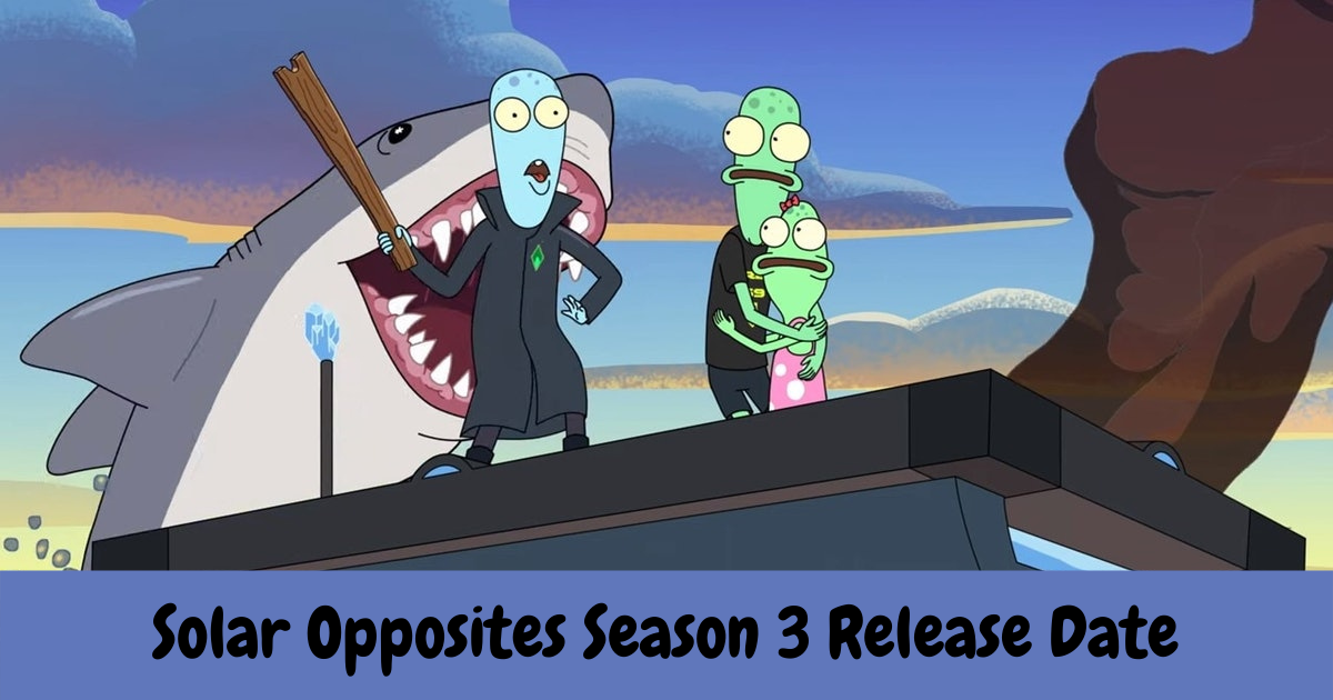 Solar Opposites Season 3 Release Date