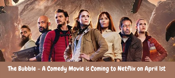 The Bubble - A Comedy Movie is Coming to Netflix on April 1st