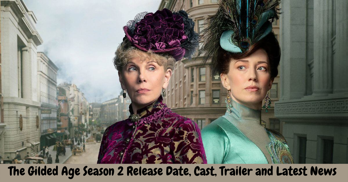 The Gilded Age Season 2 Release Date, Cast, Trailer and Latest News