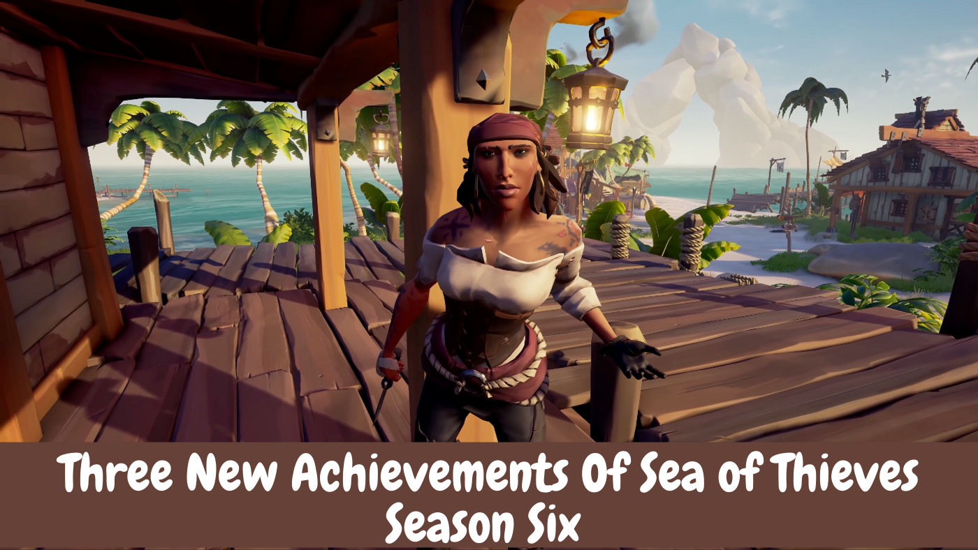 Three New Achievements Of Sea of Thieves Season Six