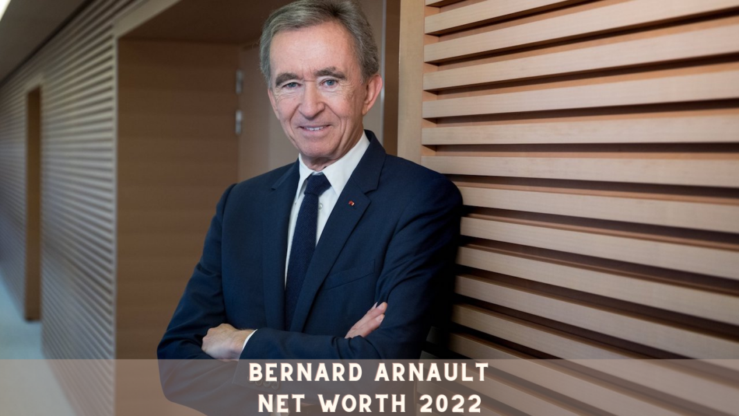 Bernard Arnault Net Worth 2022