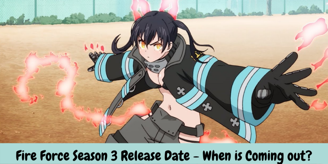 Fire Force Season 3 Release Date - When is Coming out?