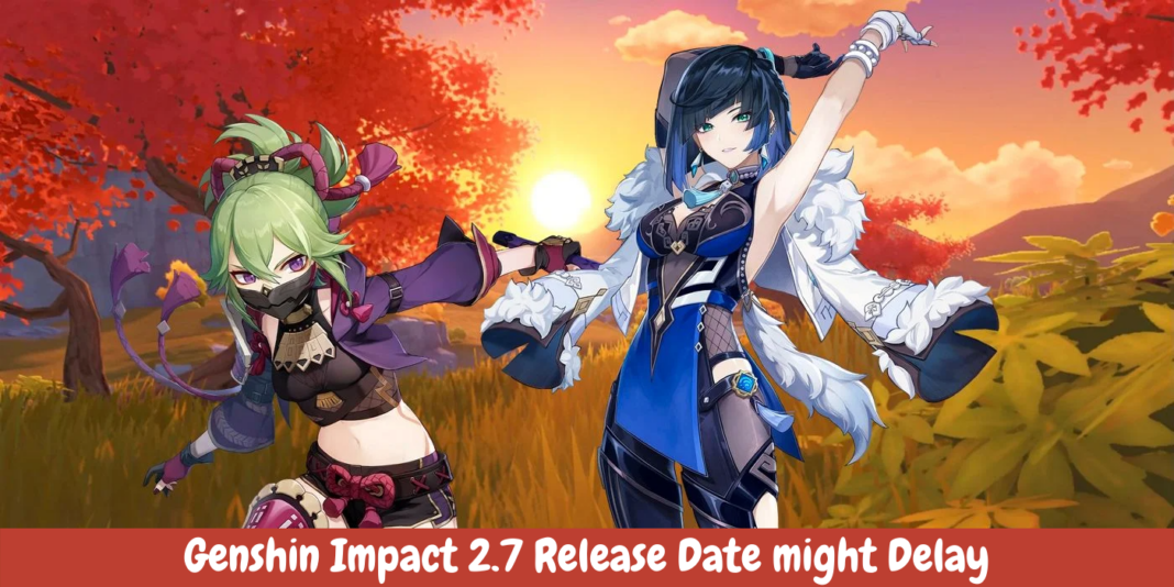 Genshin Impact 2.7 Release Date might Delay