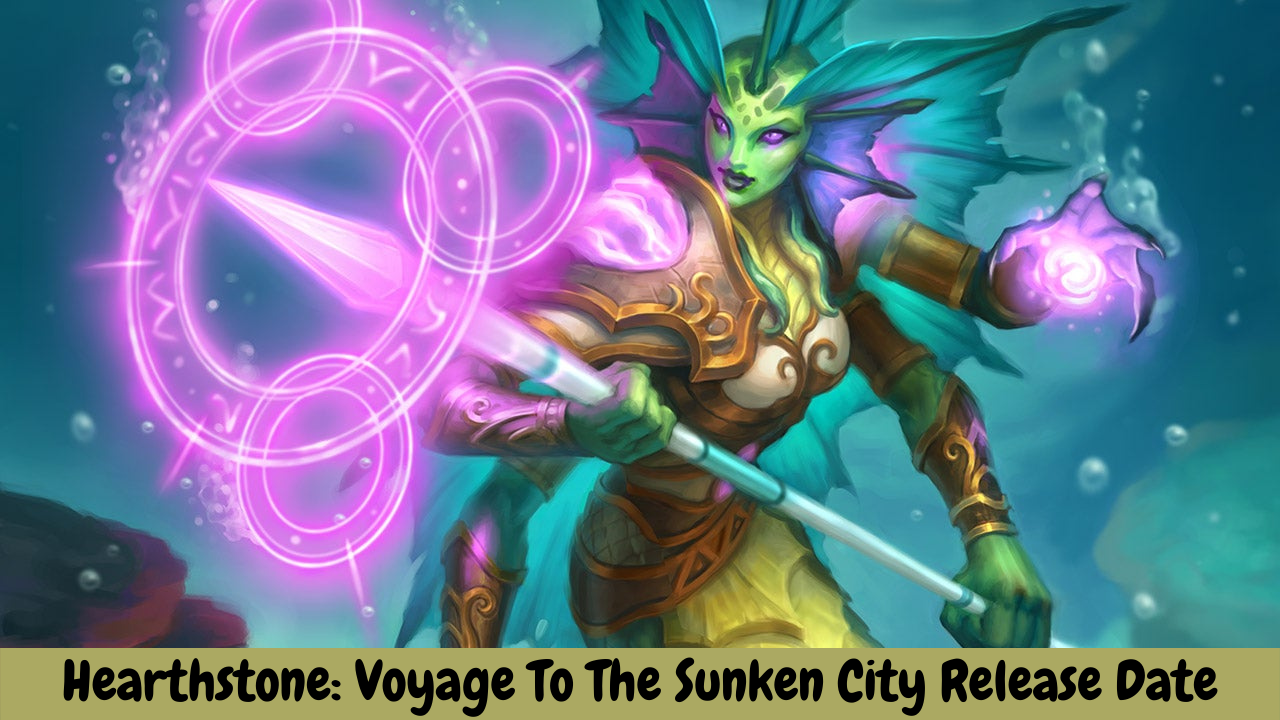 Hearthstone: Voyage To The Sunken City Release Date