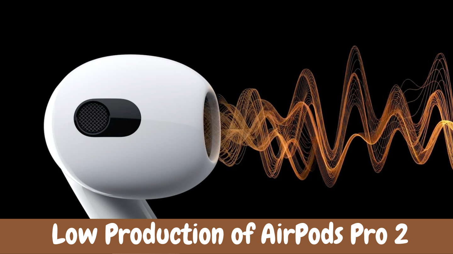 Low Production of AirPods Pro 2