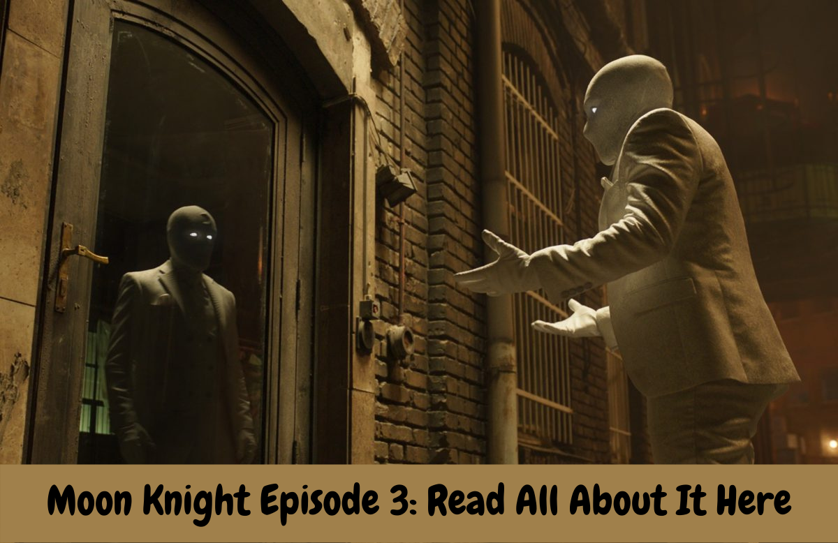 Moon Knight Episode 3: Read All About It Here