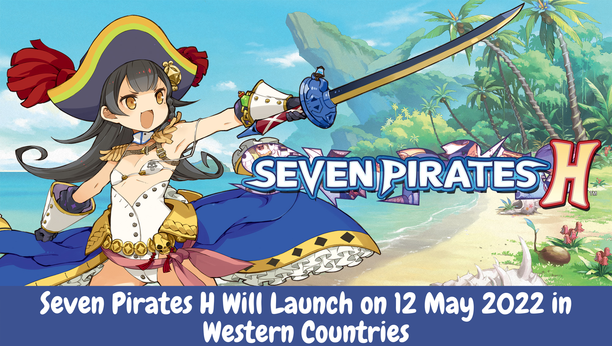 Seven Pirates H Will Launch on 12 May 2022 in Western Countries