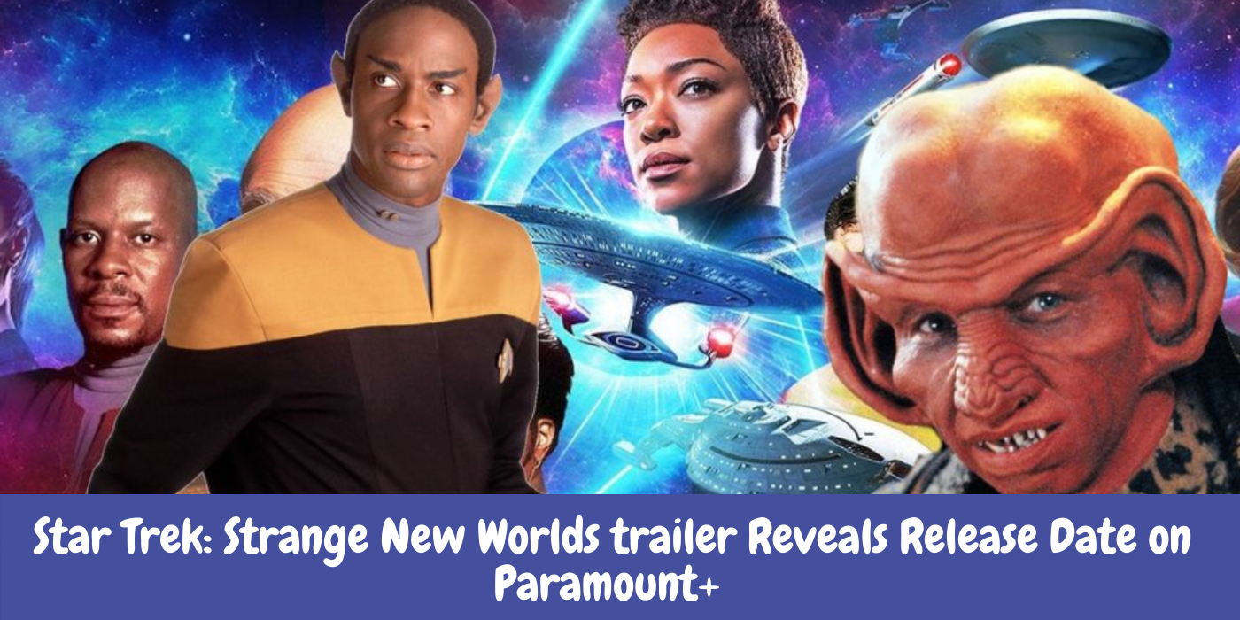 Star Trek: Strange New Worlds trailer Reveals Release Date on Paramount+