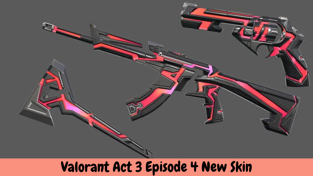 Valorant Act 3 Episode 4 New Skin