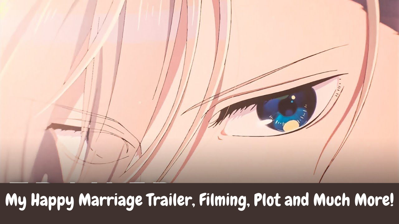 My Happy Marriage Trailer, Filming, Plot and Much More!