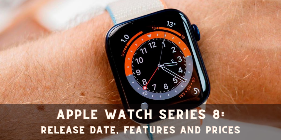 Apple Watch Series 8: Release Date, Features and Prices