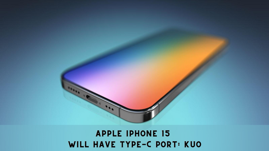 Apple iPhone 15 Will Have Type-C Port: Kuo