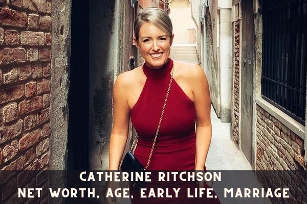 Catherine Ritchson Net Worth, Age, Early Life, Marriage