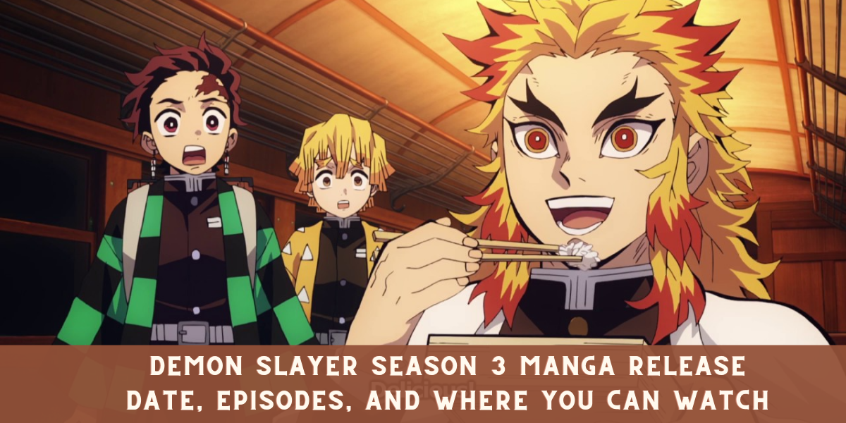 Demon Slayer Season 3 Manga Release Date, Episodes, and Where You Can Watch - Where Can You Watch Demon Slayer Season 3
