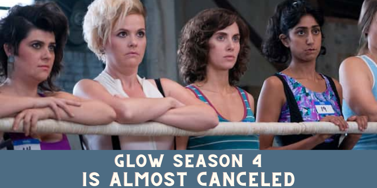 Glow Season 4 Is Almost Canceled 