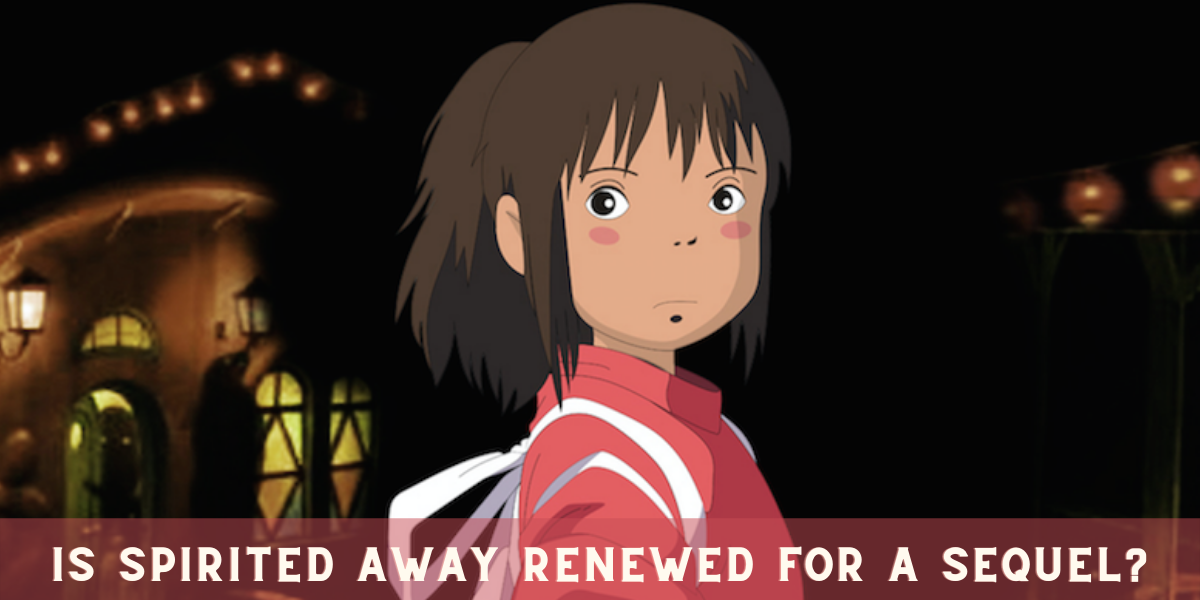 Is Spirited Away Renewed for a Sequel?