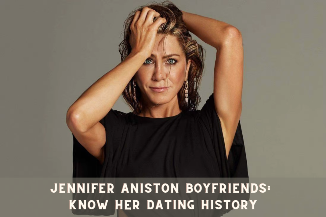 Jennifer Aniston Boyfriends: Know Her Dating History