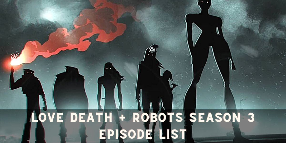 Love Death + Robots Season 3 Episode List 