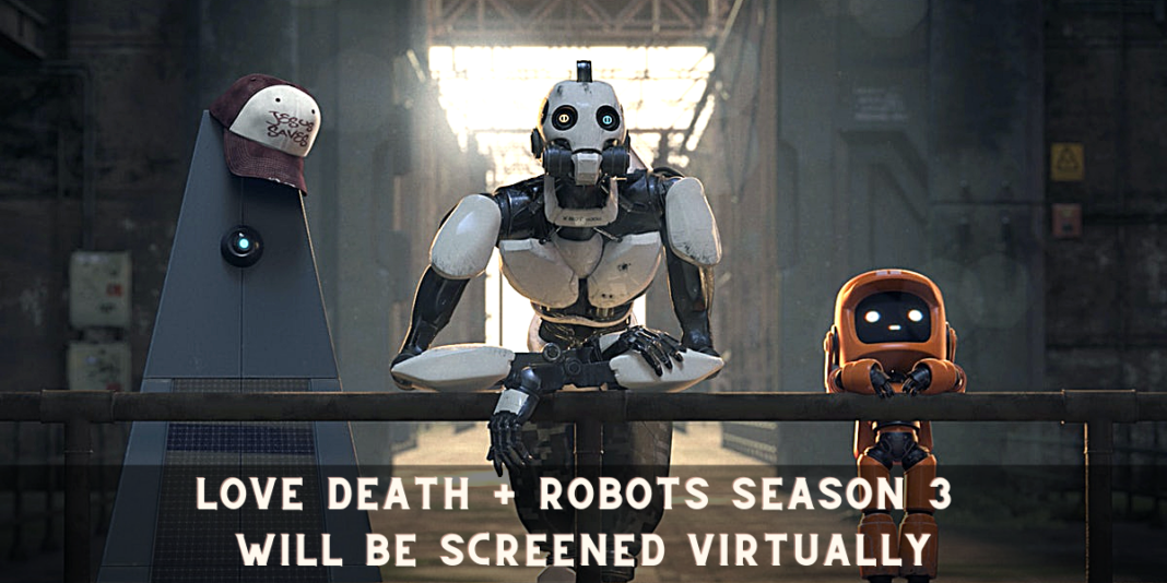 Love Death + Robots season 3 Will be screened Virtually