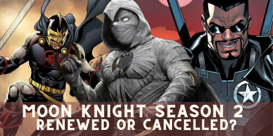 Moon Knight Season 2 Renewed or Cancelled?