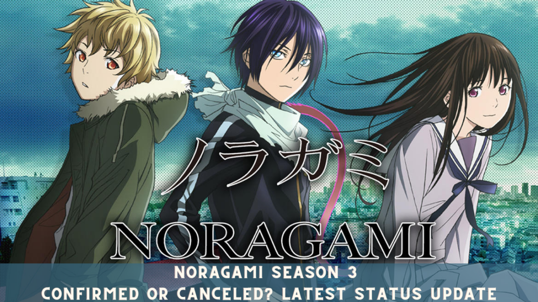 Noragami Season 3 Confirmed or Canceled? Latest Status Update